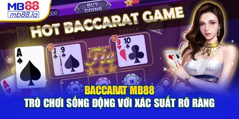 Baccarat MB88 – Trò Chơi Sống Động Với Xác Suất Rõ Ràng