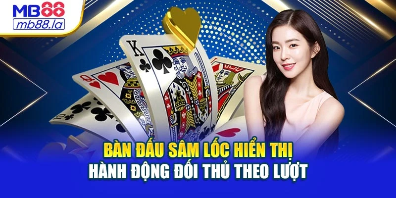 Bàn đấu sâm lốc hiển thị hành động đối thủ theo lượt