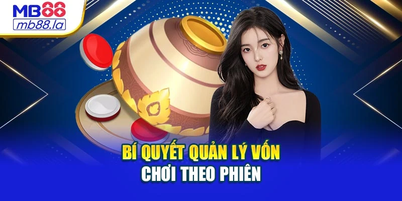 Bí quyết quản lý vốn chơi theo phiên