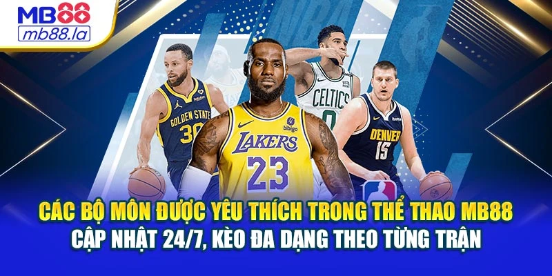 Các bộ môn được yêu thích trong thể thao MB88 cập nhật 24/7, kèo đa dạng theo từng trận