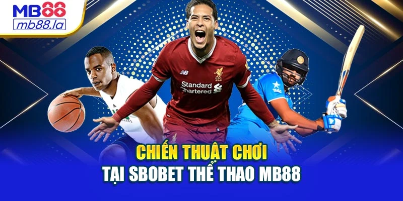 Chiến thuật chơi tại SBOBET thể thao MB88