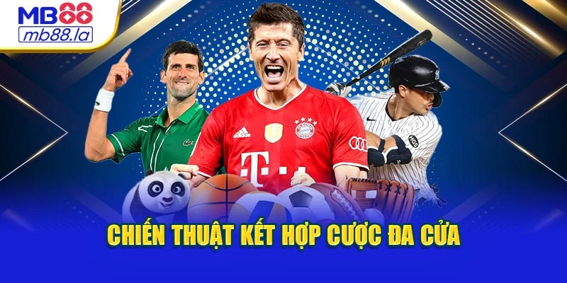 Chiến thuật kết hợp cược đa cửa