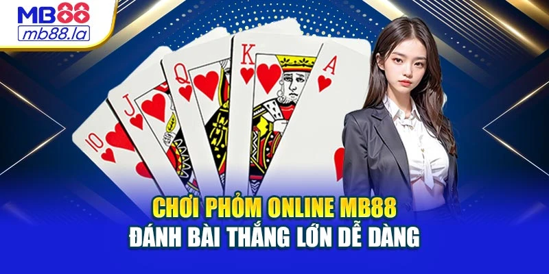 Chơi Phỏm Online Mb88 – Đánh Bài Thắng Lớn Dễ Dàng