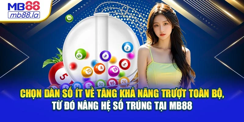 Chọn dàn số ít về tăng khả năng trượt toàn bộ, từ đó nâng hệ số trúng tại MB88