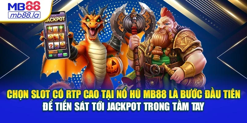 Chọn slot có RTP cao tại nổ hũ MB88 là bước đầu tiên để tiến sát tới jackpot trong tầm tay