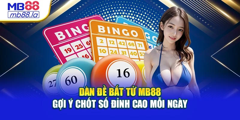 Dàn Đề Bất Tử MB88 - Gợi Ý Chốt Số Đỉnh Cao Mỗi Ngày