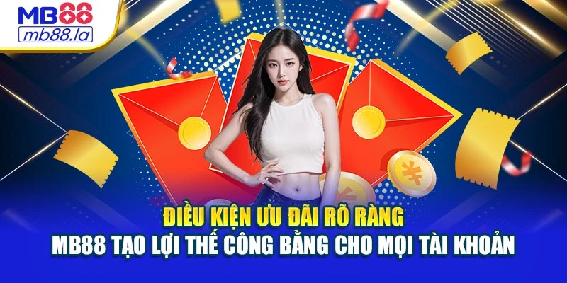 Điều kiện ưu đãi rõ ràng – MB88 tạo lợi thế công bằng cho mọi tài khoản