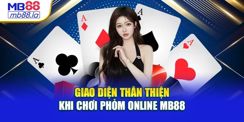 Giao diện thân thiện khi chơi Phỏm online MB88