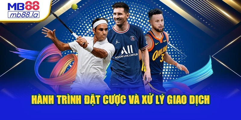 Hành trình đặt cược và xử lý giao dịch