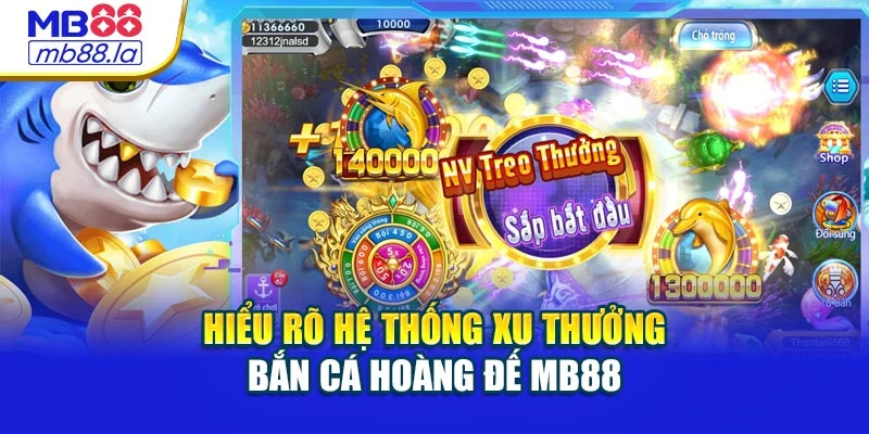 Hiểu rõ hệ thống xu thưởng bắn cá hoàng đế MB88