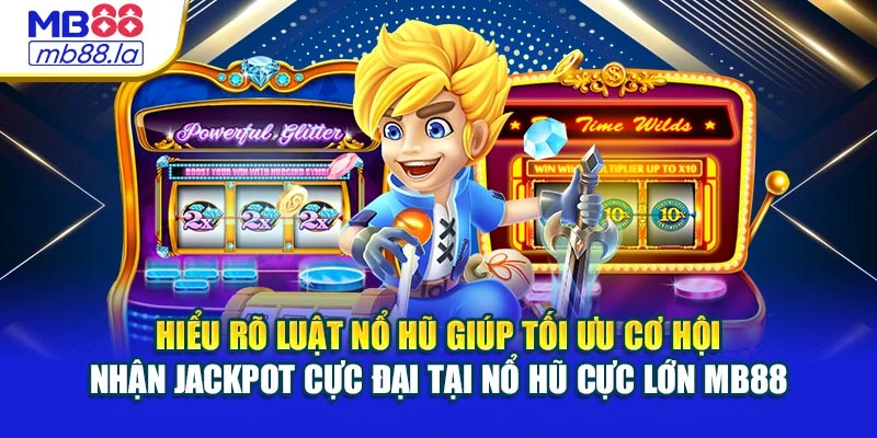 Hiểu rõ luật nổ hũ giúp tối ưu cơ hội nhận jackpot cực đại tại nổ hũ cực lớn MB88