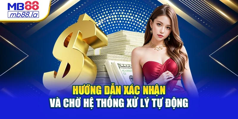 Hướng dẫn xác nhận và chờ hệ thống xử lý tự động