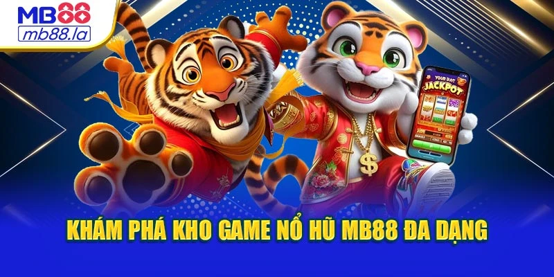 Khám phá kho game nổ hũ MB88 đa dạng