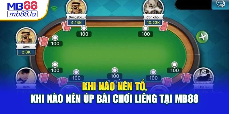 Khi nào nên tố, khi nào nên úp bài chơi Liêng tại MB88