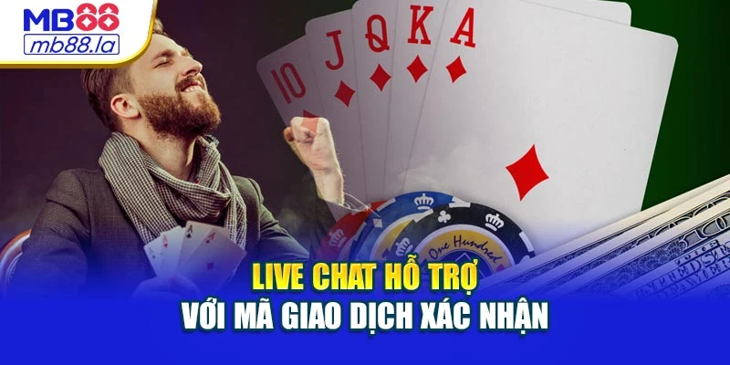Live chat hỗ trợ với mã giao dịch xác nhận
