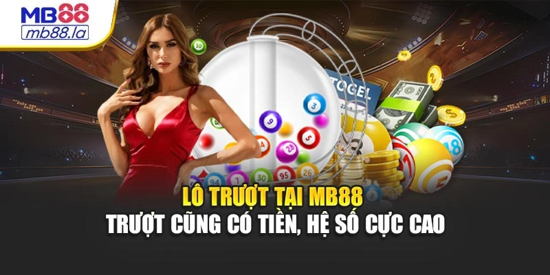 Lô Trượt Tại MB88 – Trượt Cũng Có Tiền, Hệ Số Cực Cao