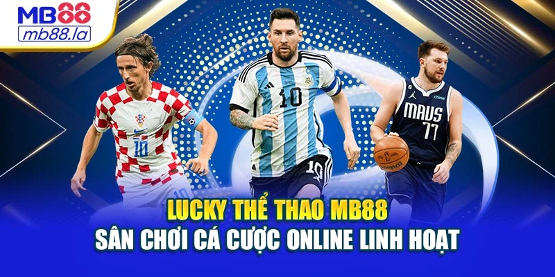 Lucky Thể Thao Mb88 – Sân Chơi Cá Cược Online Linh Hoạt