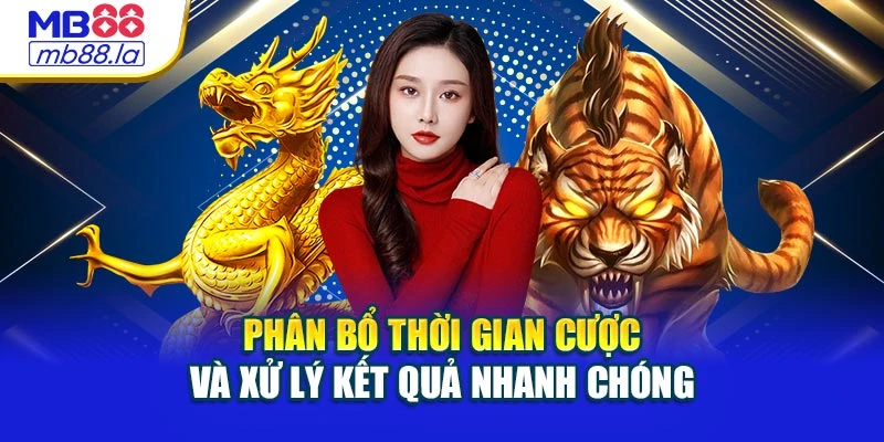 Phân bổ thời gian cược và xử lý kết quả nhanh chóng