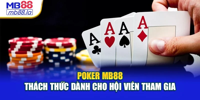 Poker MB88 – Thách Thức Dành Cho Hội Viên Tham Gia