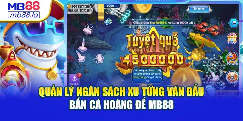 Quản lý ngân sách xu từng ván đấu bắn cá hoàng đế MB88