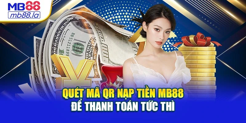 Quét mã QR nạp tiền MB88 để thanh toán tức thì