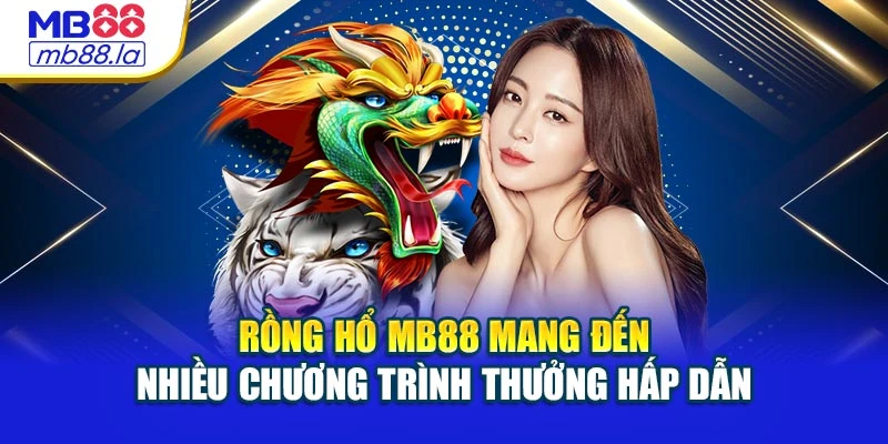 Rồng Hổ MB88 mang đến nhiều chương trình thưởng hấp dẫn