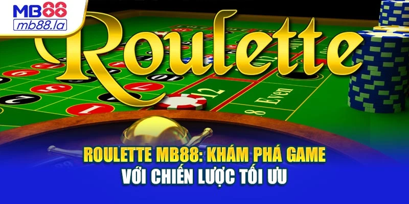 Roulette MB88: Khám Phá Game Với Chiến Lược Tối Ưu