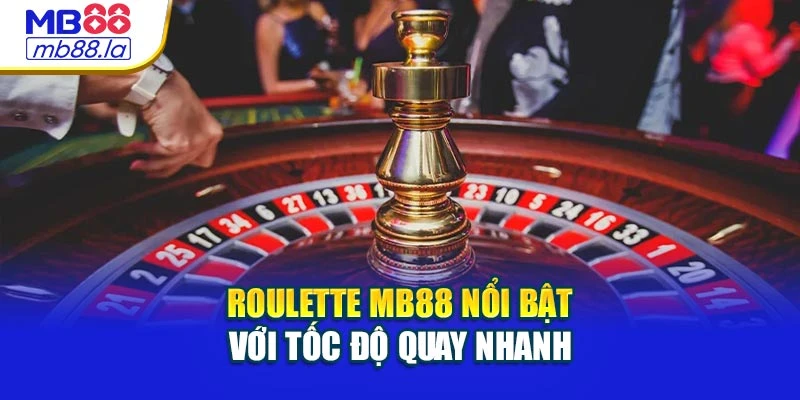 Roulette MB88 nổi bật với tốc độ quay nhanh