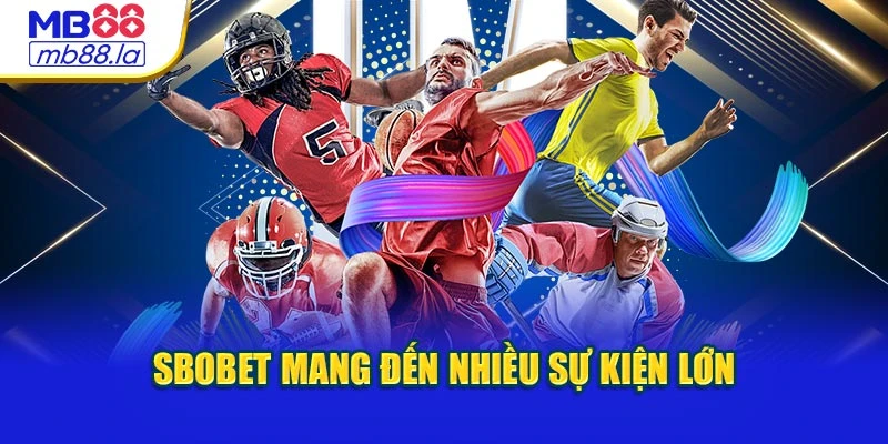 SBOBET mang đến nhiều sự kiện lớn
