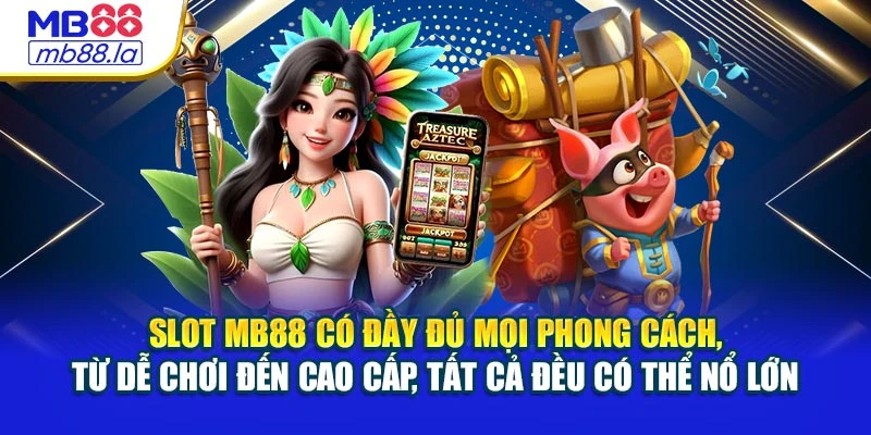 Slot MB88 có đầy đủ mọi phong cách, từ dễ chơi đến cao cấp, tất cả đều có thể nổ lớn