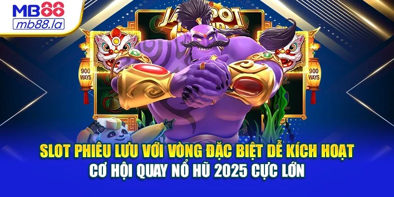 Slot phiêu lưu với vòng đặc biệt dễ kích hoạt – Cơ hội quay nổ hũ 2025 cực lớn