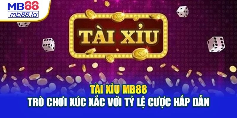Tài Xỉu Mb88 – Trò Chơi Xúc Xắc Với Tỷ Lệ Cược Hấp Dẫn