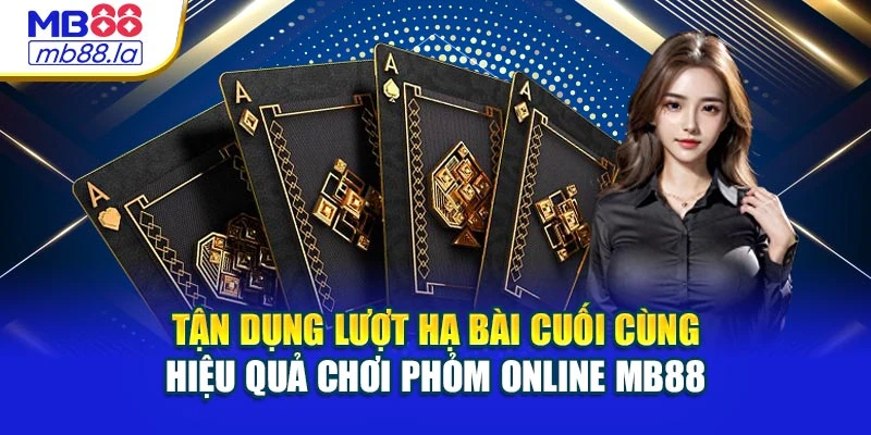Tận dụng lượt hạ bài cuối cùng hiệu quả chơi Phỏm online MB88