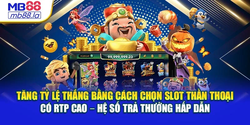 Tăng tỷ lệ thắng bằng cách chọn slot thần thoại có RTP cao – Hệ số trả thưởng hấp dẫn