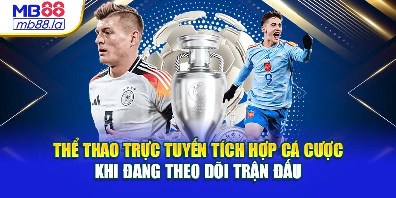 Thể thao trực tuyến tích hợp cá cược khi đang theo dõi trận đấu