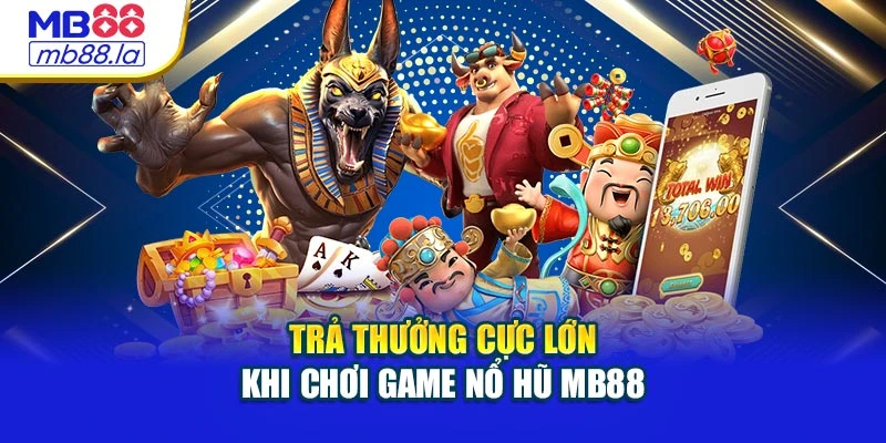 Trả thưởng cực lớn khi chơi game nổ hũ MB88