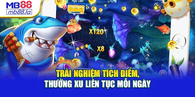 Trải nghiệm tích điểm, thưởng xu liên tục mỗi ngày