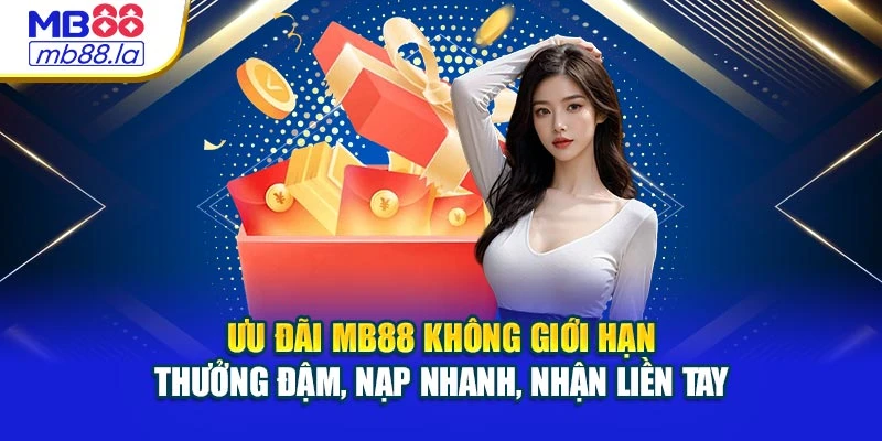 Ưu đãi MB88 không giới hạn – Thưởng đậm, nạp nhanh, nhận liền tay