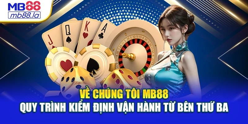 Về chúng tôi MB88- Quy trình kiểm định vận hành từ bên thứ ba