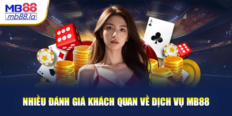 Nhiều đánh giá khách quan về dịch vụ MB88